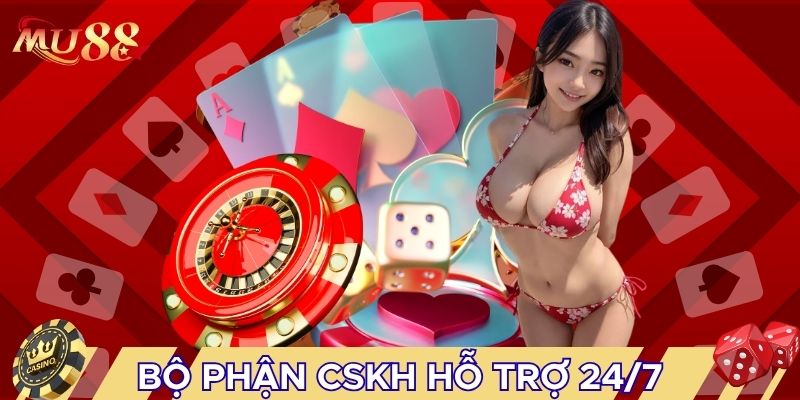 Bộ phận CSKH hỗ trợ 24/7