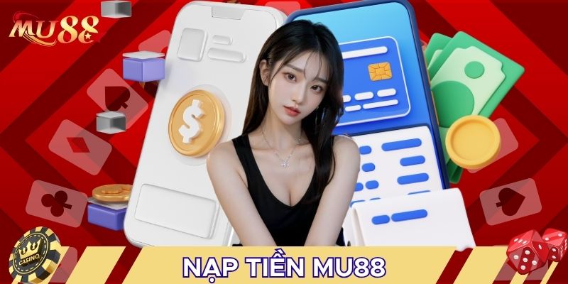 Nạp tiền MU88 nhiều ưu điểm