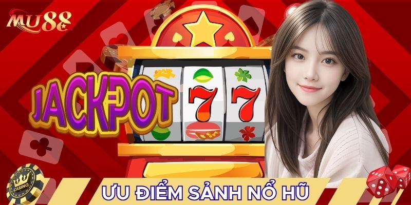 Ưu điểm sảnh nổ hũ